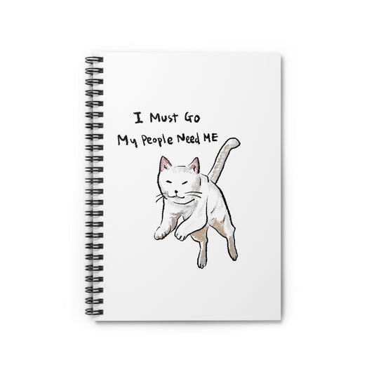 Funny Cat Meme I must go My people need ME White Background Spiral Notebook - Ruled Line