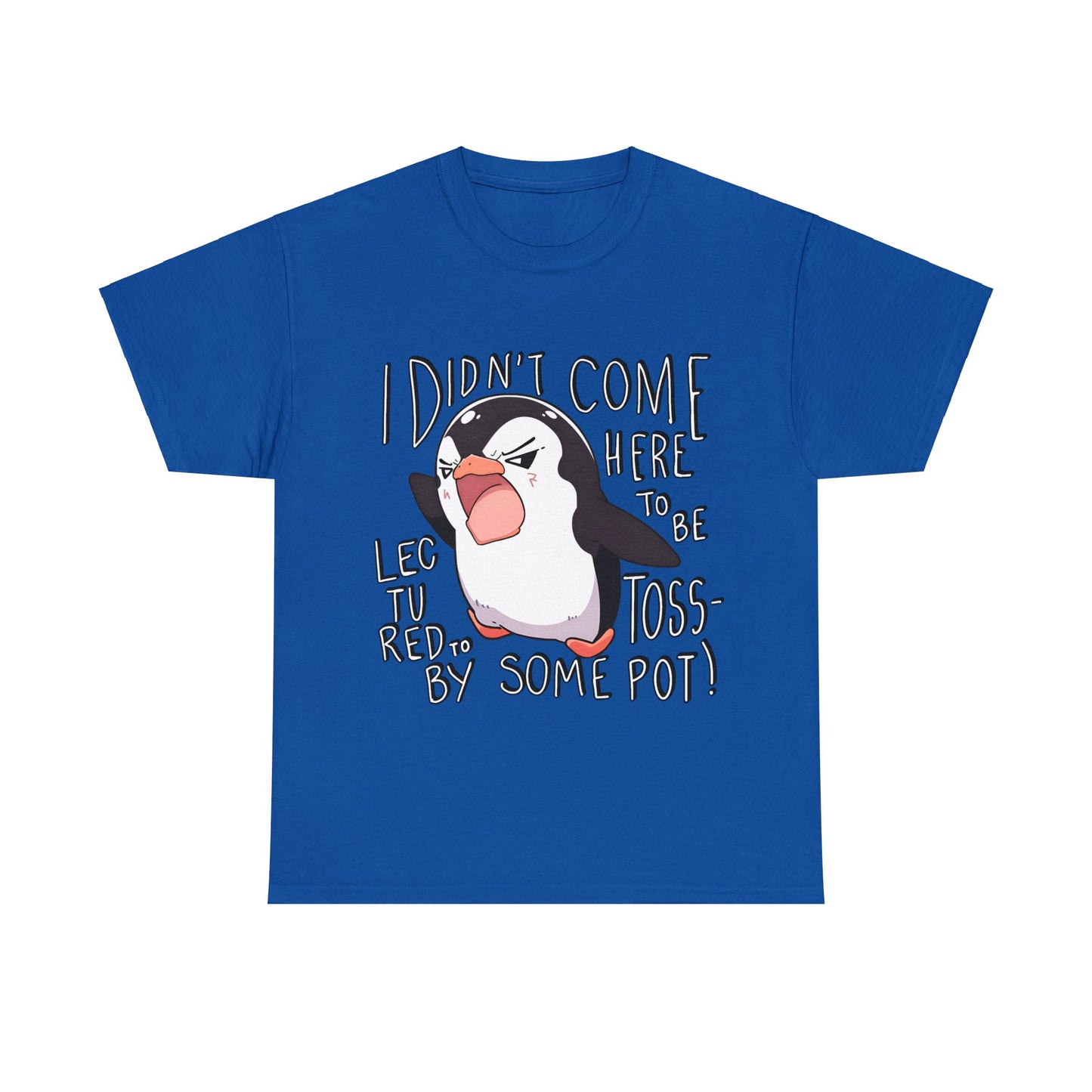 I Didn't Come Here To Be Lectured To By Some Toss-Pot! Angry Penguin Unisex Cotton Tee