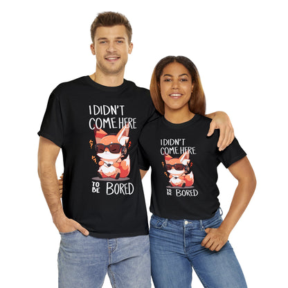 I Didn't Come Here To Be Bored Fox Black Text Unisex Cotton Shirt