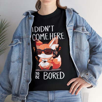 I Didn't Come Here To Be Bored Fox Black Text Unisex Cotton Shirt