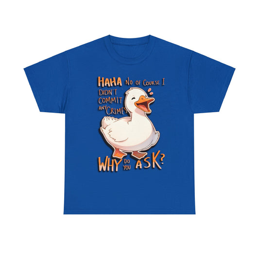 Haha No Of Course I Didn't Commit Any Crimes Why Do You Ask Nervous Duck Unisex Cotton Tee