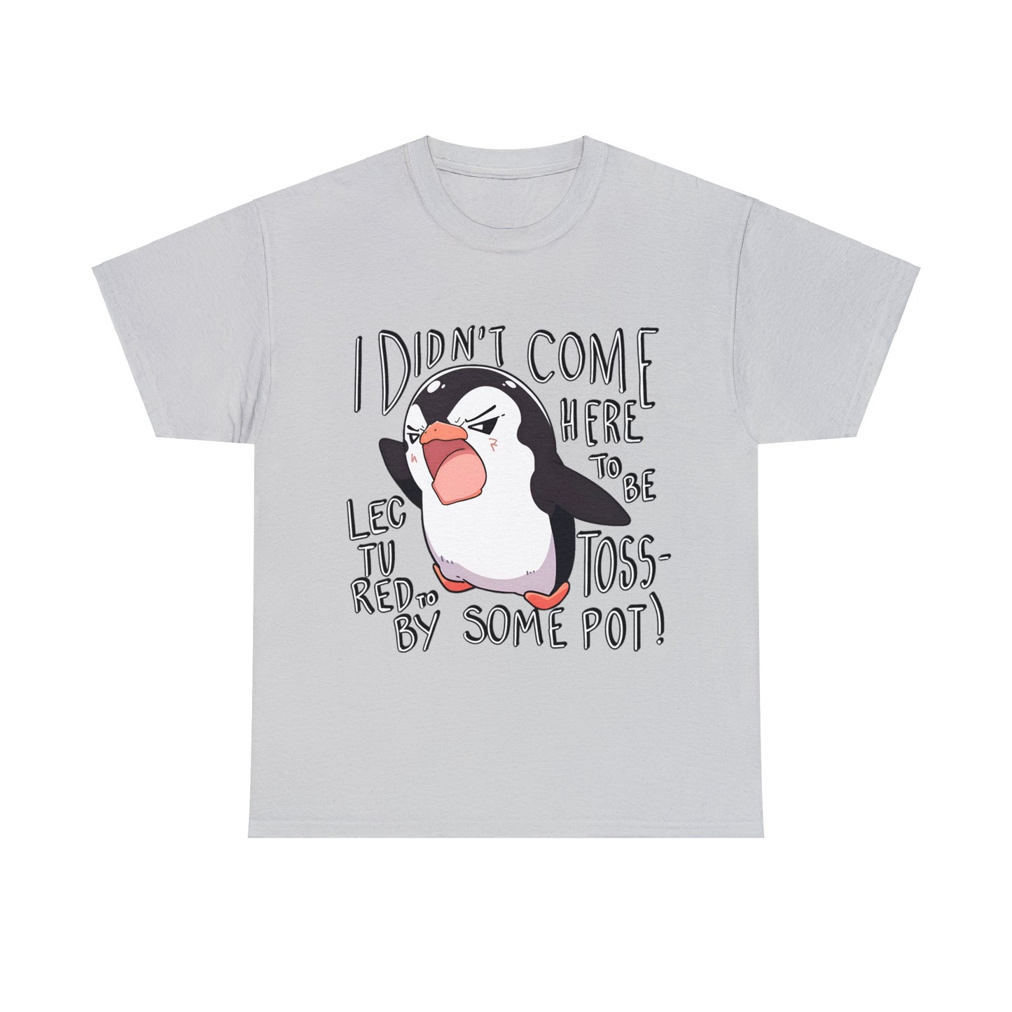 I Didn't Come Here To Be Lectured To By Some Toss-Pot! Angry Penguin Unisex Cotton Tee