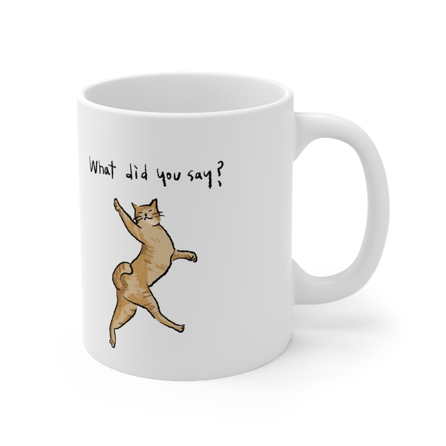 Funny Cat Meme What did you say Ceramic Mug 11oz