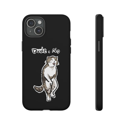 Funny Cat Meme Dude, No Tough Phone Case