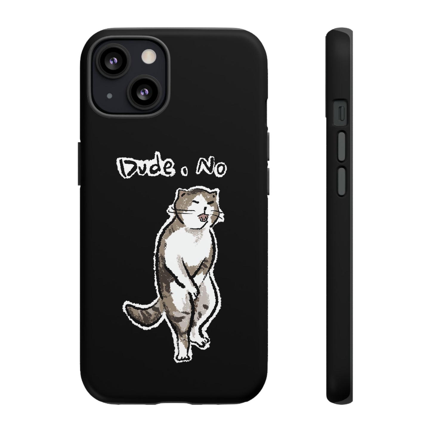 Funny Cat Meme Dude, No Tough Phone Case