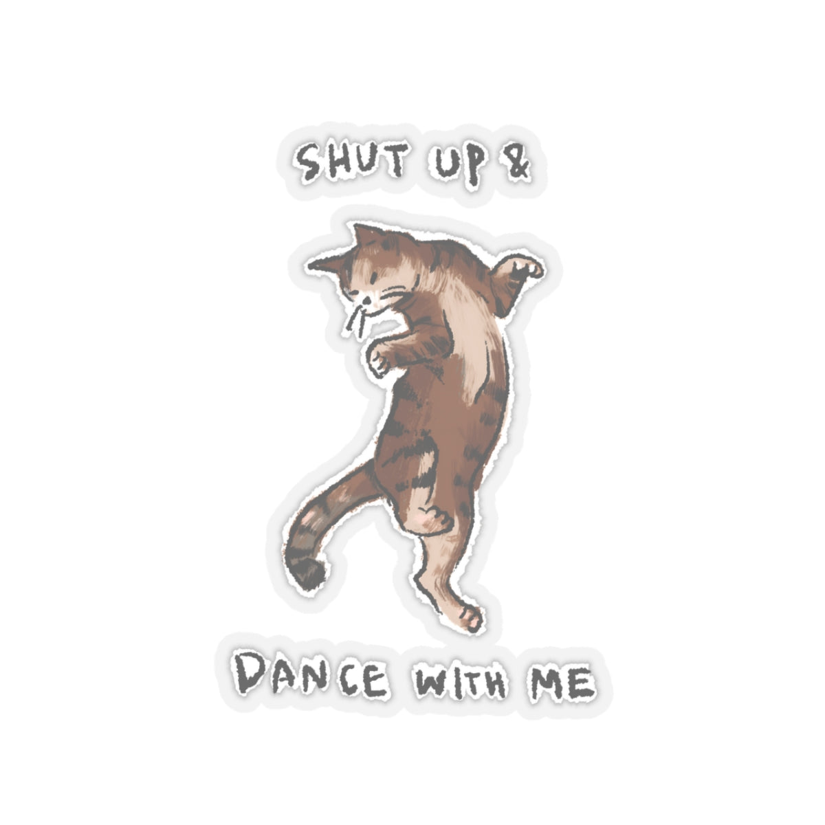 Funny Cat Meme Shut up and dance with me Sticker