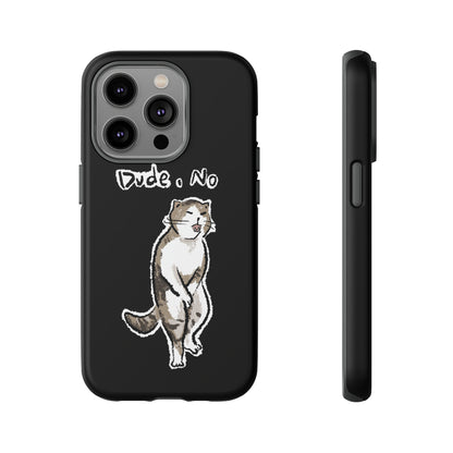 Funny Cat Meme Dude, No Tough Phone Case