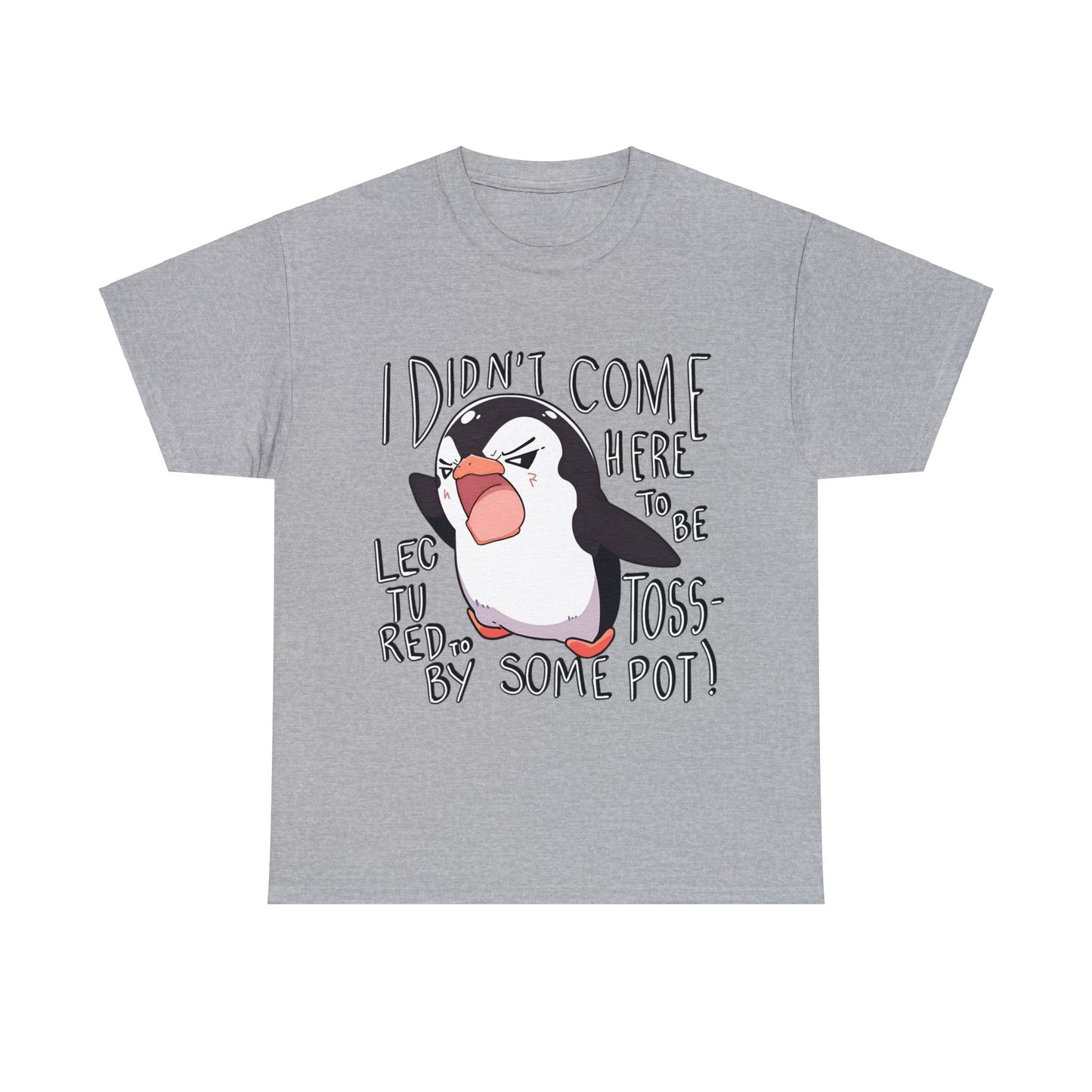 I Didn't Come Here To Be Lectured To By Some Toss-Pot! Angry Penguin Unisex Cotton Tee