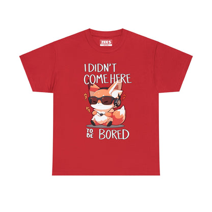 I Didn't Come Here To Be Bored Fox Black Text Unisex Cotton Shirt