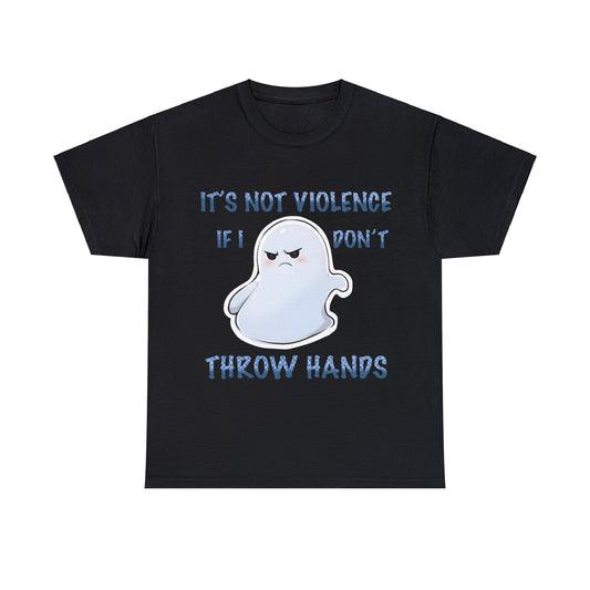 It's Not Violence If I Don't Throw Hands Angry Ghost Unisex Cotton Tee