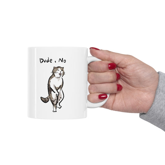Funny Cat Meme Dude No Cat Ceramic Mug 11oz