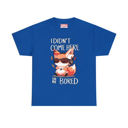 I Didn't Come Here To Be Bored Fox Black Text Unisex Cotton Shirt