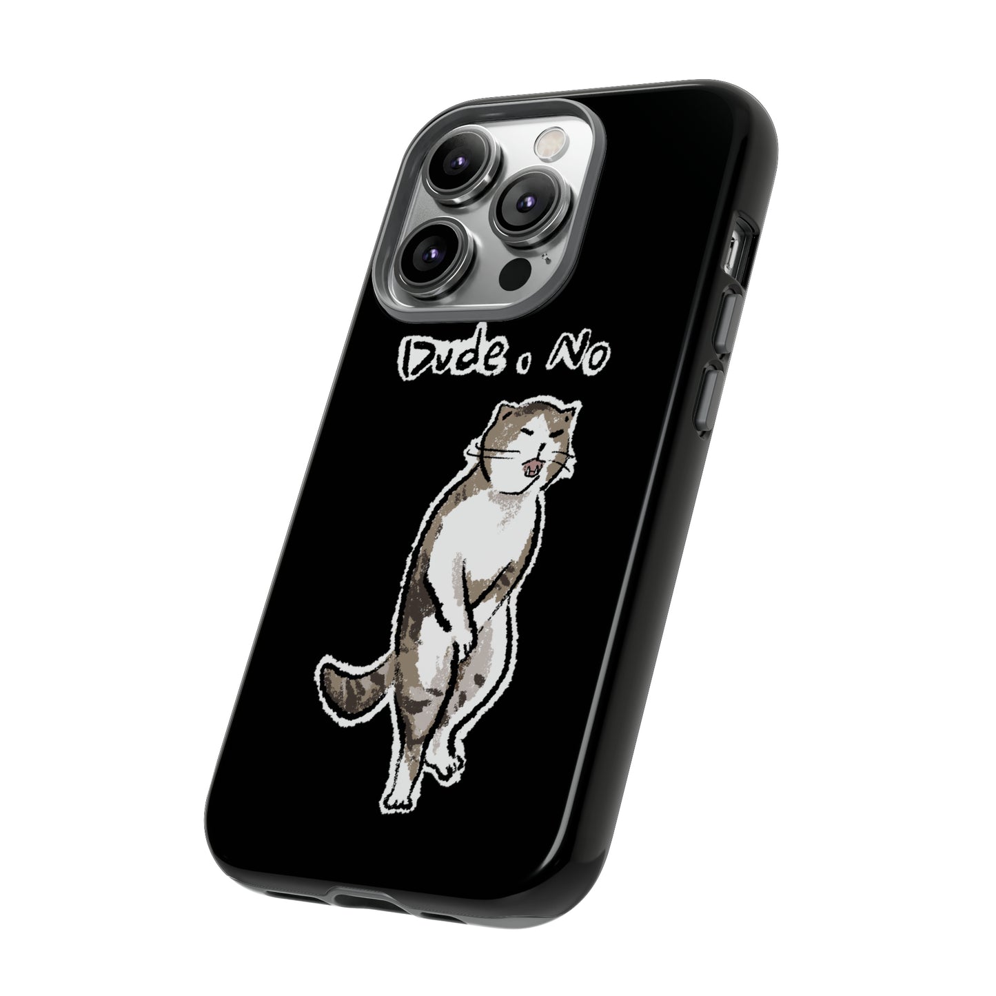 Funny Cat Meme Dude, No Tough Phone Case