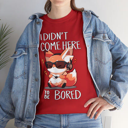 I Didn't Come Here To Be Bored Fox Black Text Unisex Cotton Shirt