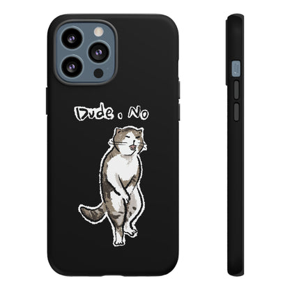 Funny Cat Meme Dude, No Tough Phone Case