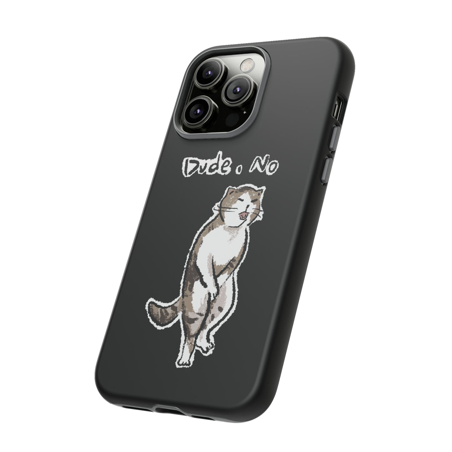 Funny Cat Meme Dude, No Tough Phone Case