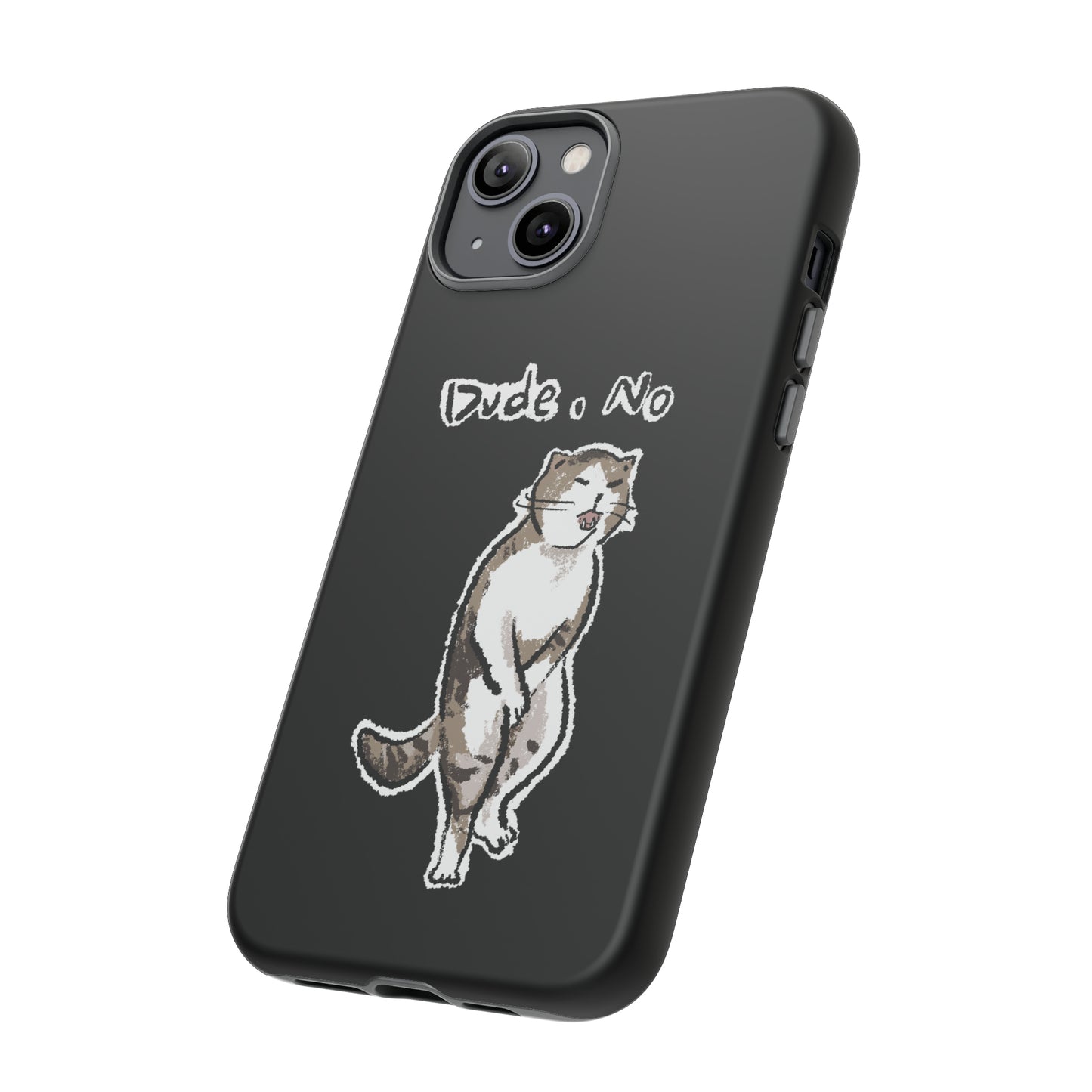 Funny Cat Meme Dude, No Tough Phone Case